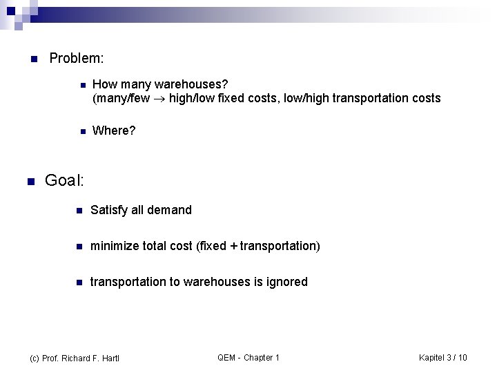 n n Problem: n How many warehouses? (many/few high/low fixed costs, low/high transportation costs