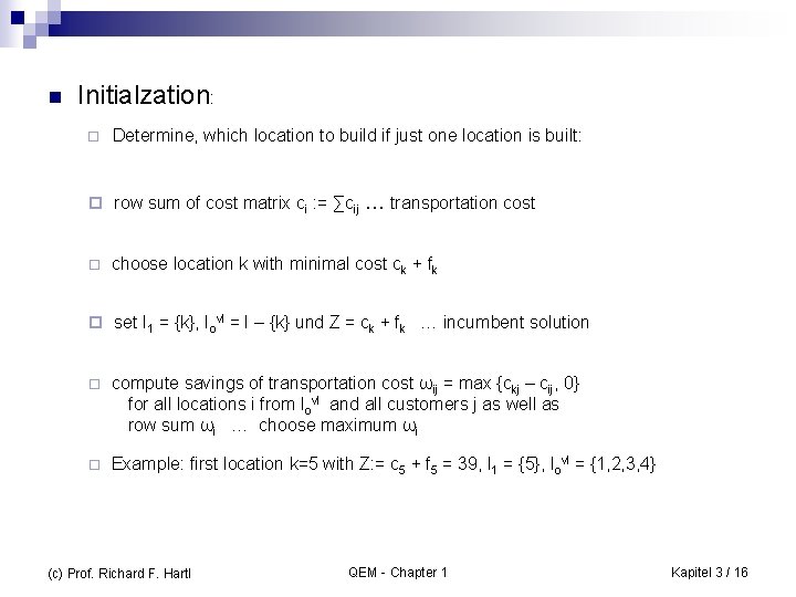 n Initialzation: ¨ Determine, which location to build if just one location is built: