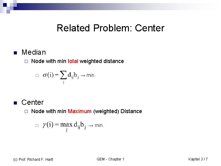 Related Problem: Center n Median ¨ Node with min total weighted distance ¨ n