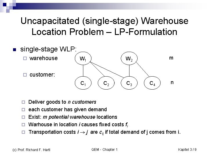 Uncapacitated (single-stage) Warehouse Location Problem – LP-Formulation n single-stage WLP: ¨ warehouse ¨ customer: