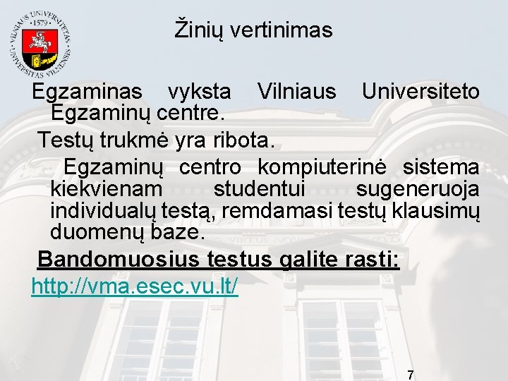 Žinių vertinimas Egzaminas vyksta Vilniaus Universiteto Egzaminų centre. Testų trukmė yra ribota. Egzaminų centro