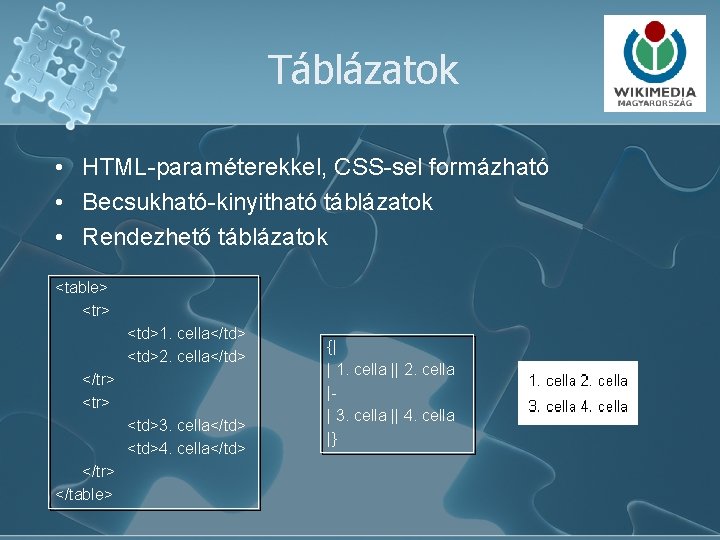 Táblázatok • HTML-paraméterekkel, CSS-sel formázható • Becsukható-kinyitható táblázatok • Rendezhető táblázatok <table> <tr> <td>1.