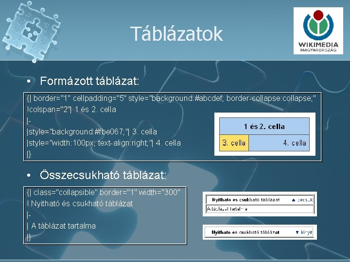 Táblázatok • Formázott táblázat: {| border="1" cellpadding="5" style="background: #abcdef; border-collapse: collapse; " !colspan="2"| 1