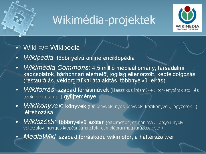 Wikimédia-projektek • Wiki =/= Wikipédia ! • Wikipédia: többnyelvű online enciklopédia • Wikimédia Commons: