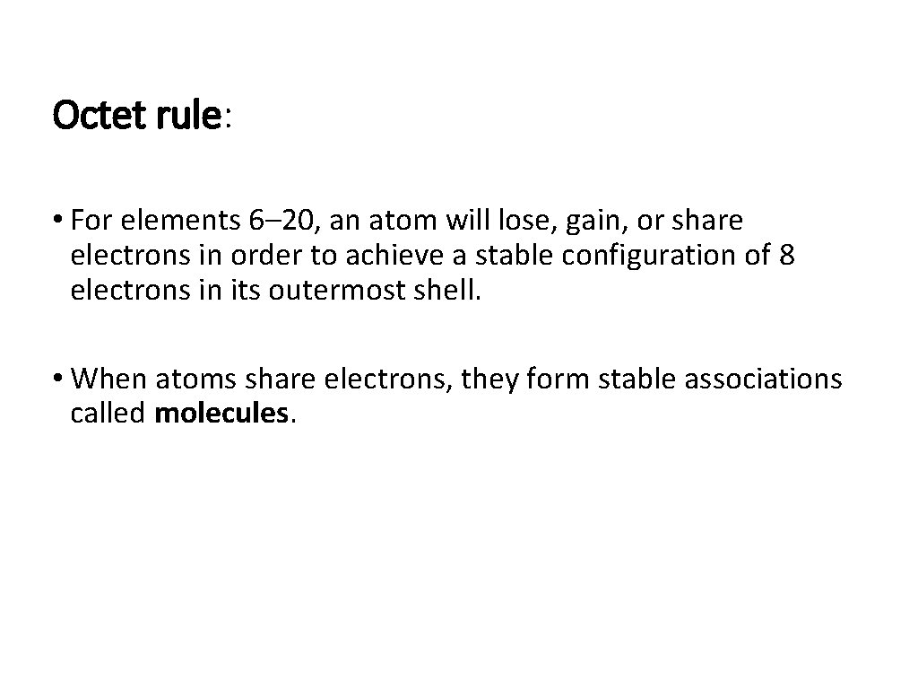 Octet rule: • For elements 6– 20, an atom will lose, gain, or share