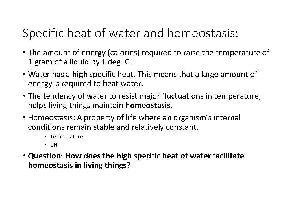 Specific heat of water and homeostasis: • The amount of energy (calories) required to