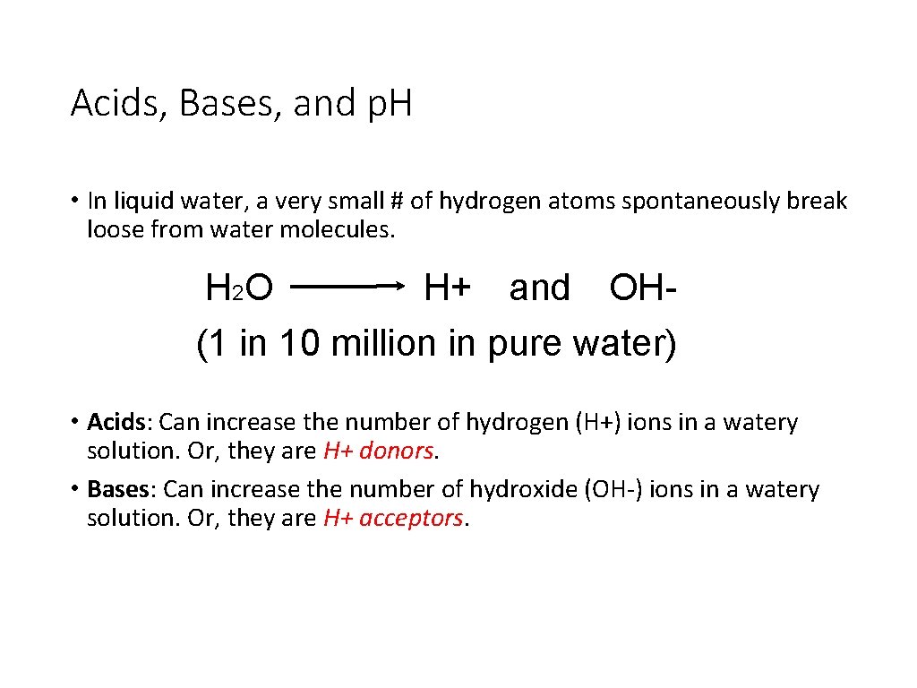 Acids, Bases, and p. H • In liquid water, a very small # of