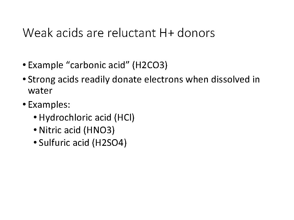 Weak acids are reluctant H+ donors • Example “carbonic acid” (H 2 CO 3)