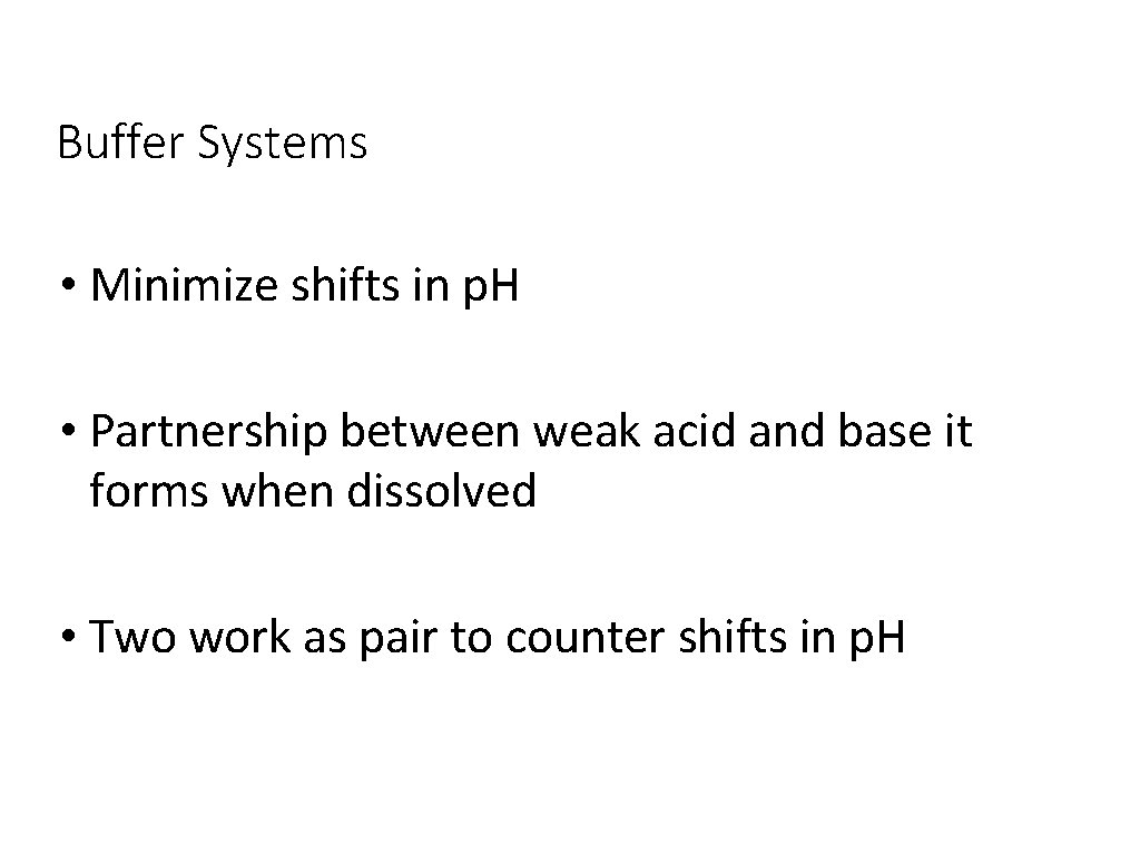 Buffer Systems • Minimize shifts in p. H • Partnership between weak acid and