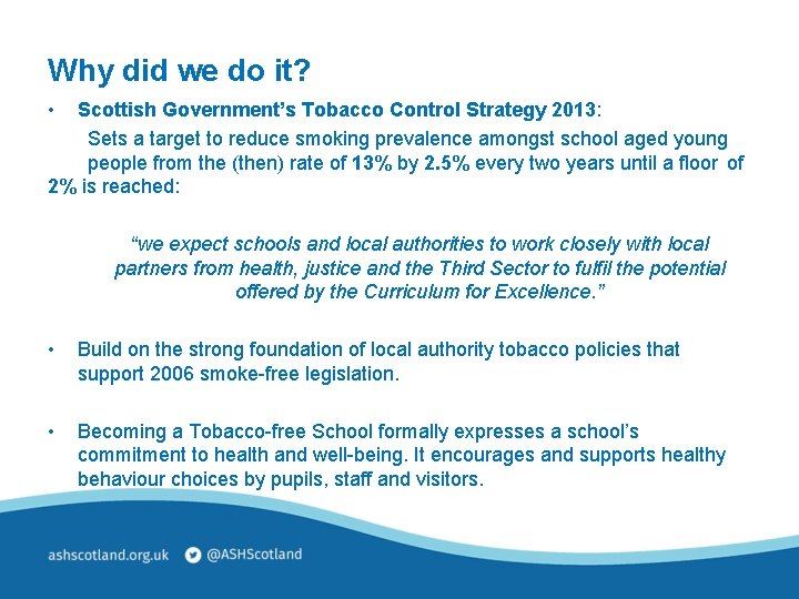 Why did we do it? • Scottish Government’s Tobacco Control Strategy 2013: Sets a
