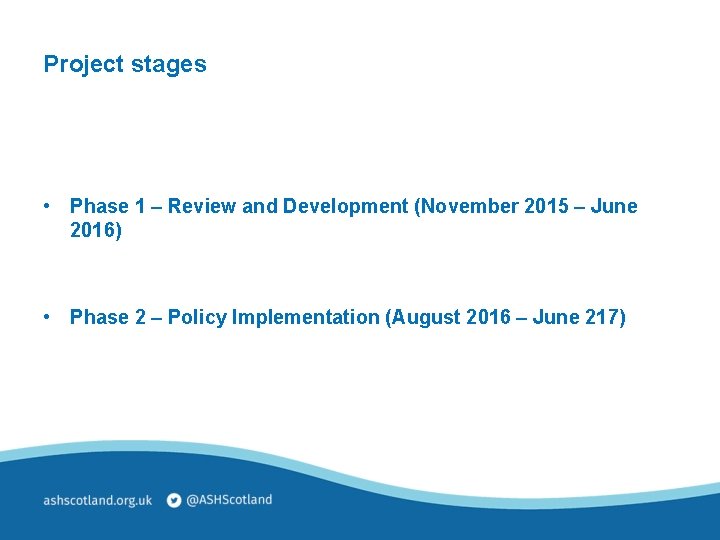 Project stages • Phase 1 – Review and Development (November 2015 – June 2016)