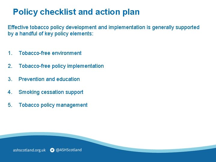 Policy checklist and action plan Effective tobacco policy development and implementation is generally supported