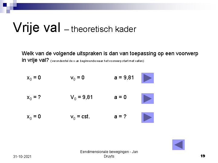 Vrije val – theoretisch kader Welk van de volgende uitspraken is dan van toepassing