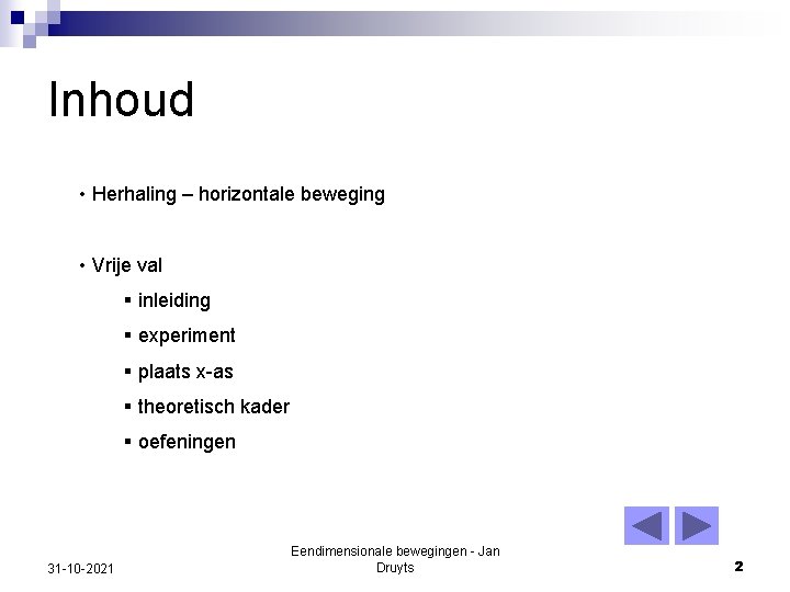 Inhoud • Herhaling – horizontale beweging • Vrije val § inleiding § experiment §