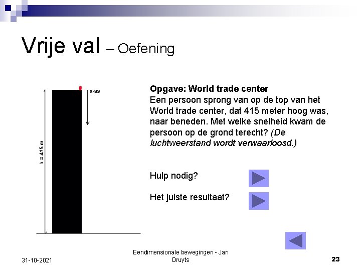 Vrije val – Oefening Opgave: World trade center Een persoon sprong van op de