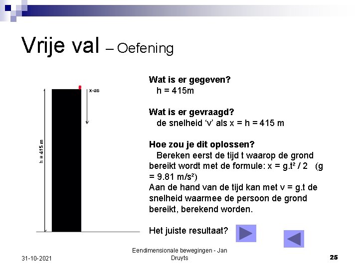 Vrije val – Oefening Wat is er gegeven? h = 415 m Wat is