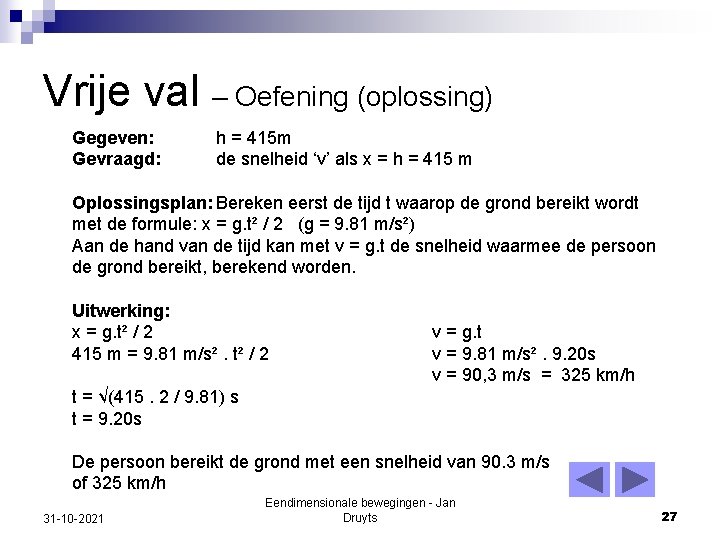 Vrije val – Oefening (oplossing) Gegeven: Gevraagd: h = 415 m de snelheid ‘v’