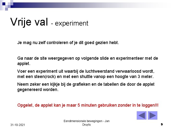 Vrije val - experiment Je mag nu zelf controleren of je dit goed gezien