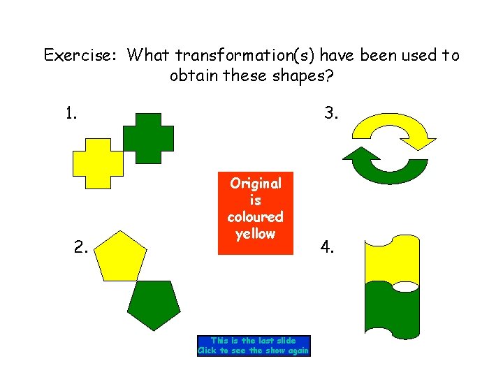 Exercise: What transformation(s) have been used to obtain these shapes? 1. 2. 3. Original