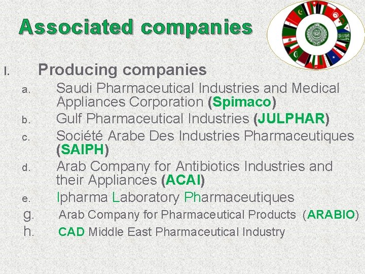 Associated companies Producing companies I. e. Saudi Pharmaceutical Industries and Medical Appliances Corporation (Spimaco) Associated companies Producing companies I. e. Saudi Pharmaceutical Industries and Medical Appliances Corporation (Spimaco)