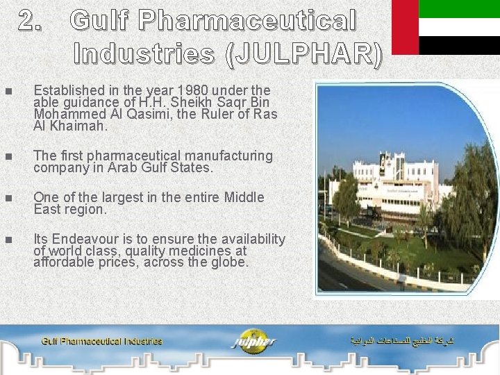 2. Gulf Pharmaceutical Industries (JULPHAR) n Established in the year 1980 under the able 2. Gulf Pharmaceutical Industries (JULPHAR) n Established in the year 1980 under the able