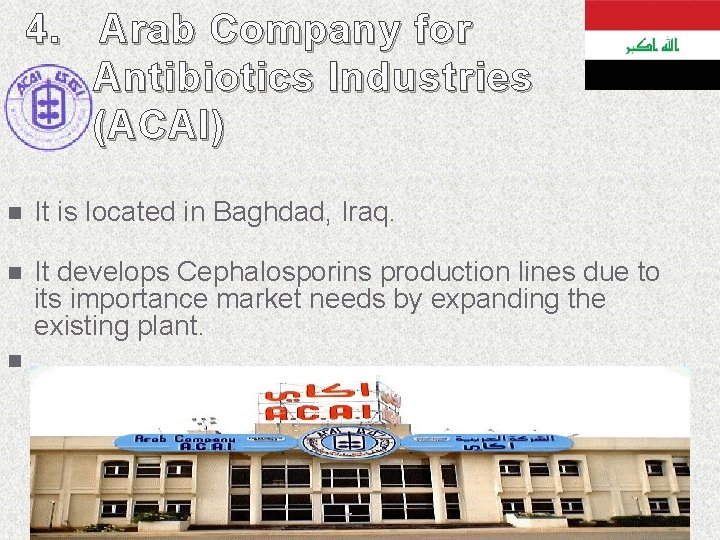 4. Arab Company for Antibiotics Industries (ACAI) n It is located in Baghdad, Iraq. 4. Arab Company for Antibiotics Industries (ACAI) n It is located in Baghdad, Iraq.