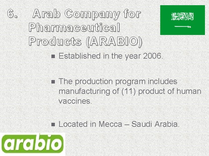 6. Arab Company for Pharmaceutical Products ( ARABIO) n Established in the year 2006. 6. Arab Company for Pharmaceutical Products ( ARABIO) n Established in the year 2006.