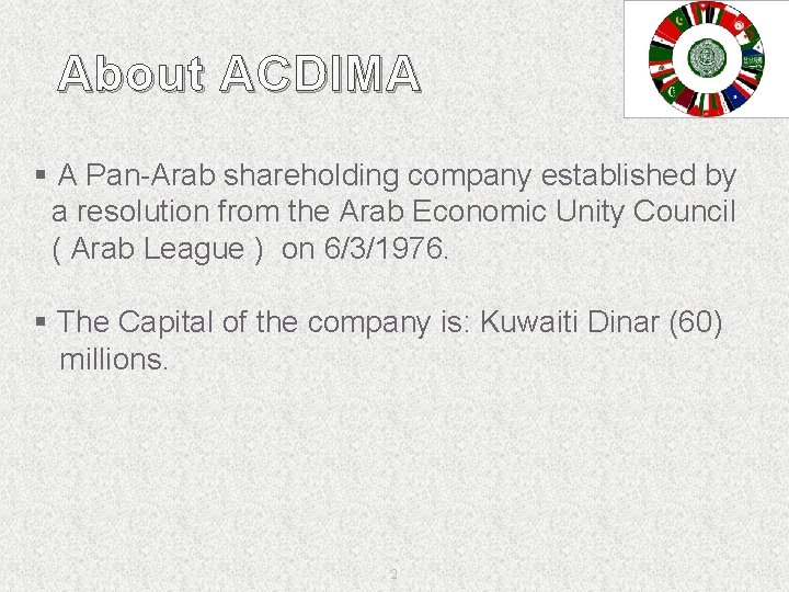 About ACDIMA § A Pan-Arab shareholding company established by a resolution from the Arab About ACDIMA § A Pan-Arab shareholding company established by a resolution from the Arab