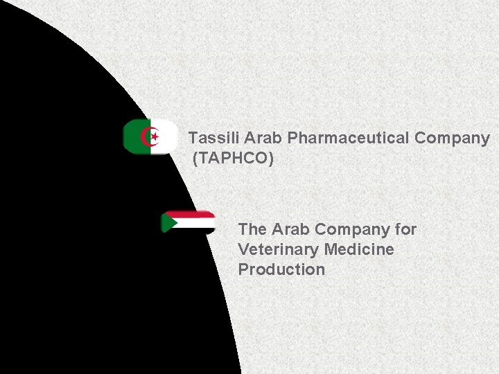 Tassili Arab Pharmaceutical Company (TAPHCO) The Arab Company for Veterinary Medicine Production Tassili Arab Pharmaceutical Company (TAPHCO) The Arab Company for Veterinary Medicine Production