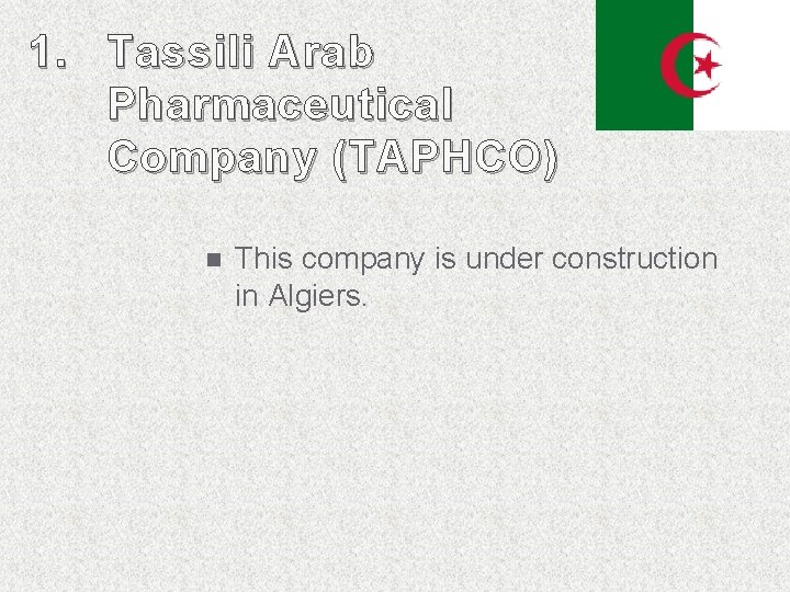 1. Tassili Arab Pharmaceutical Company ( TAPHCO) n This company is under construction in 1. Tassili Arab Pharmaceutical Company ( TAPHCO) n This company is under construction in