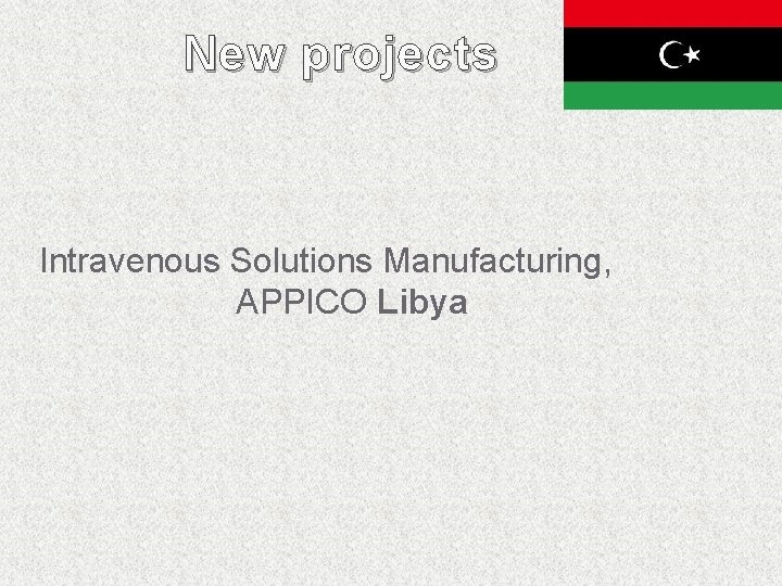 New projects Intravenous Solutions Manufacturing, APPICO Libya New projects Intravenous Solutions Manufacturing, APPICO Libya