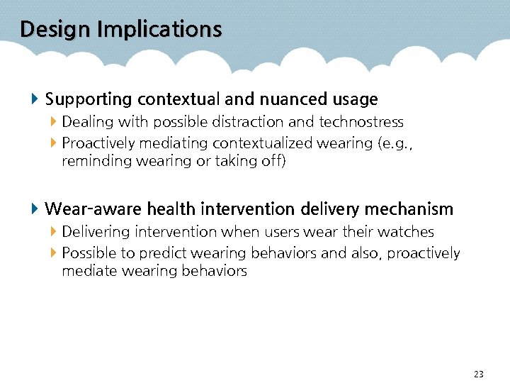Design Implications Supporting contextual and nuanced usage Dealing with possible distraction and technostress Proactively