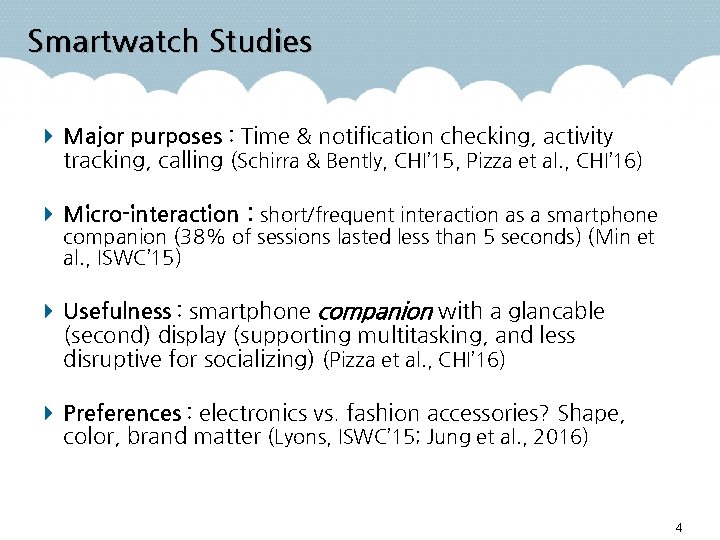 Smartwatch Studies Major purposes : Time & notification checking, activity tracking, calling (Schirra &