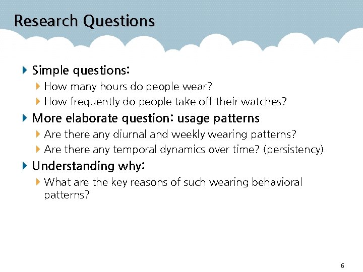 Research Questions Simple questions: How many hours do people wear? How frequently do people