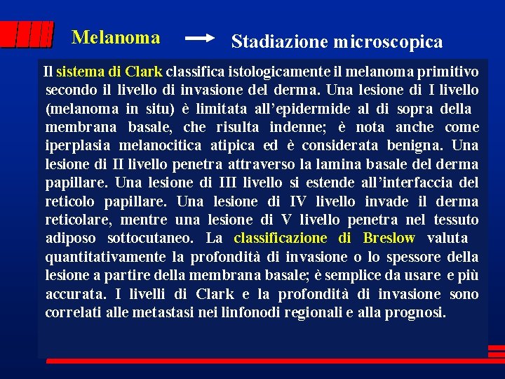 Melanoma Stadiazione microscopica Il sistema di Clark classifica istologicamente il melanoma primitivo secondo il