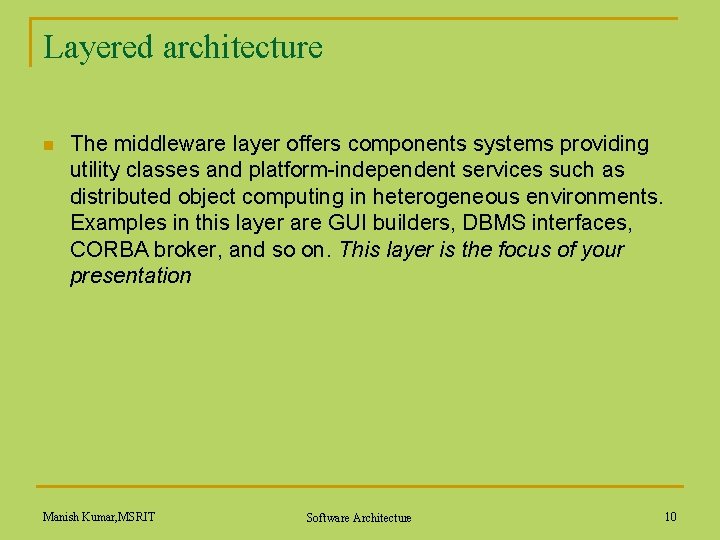 Layered architecture n The middleware layer offers components systems providing utility classes and platform-independent