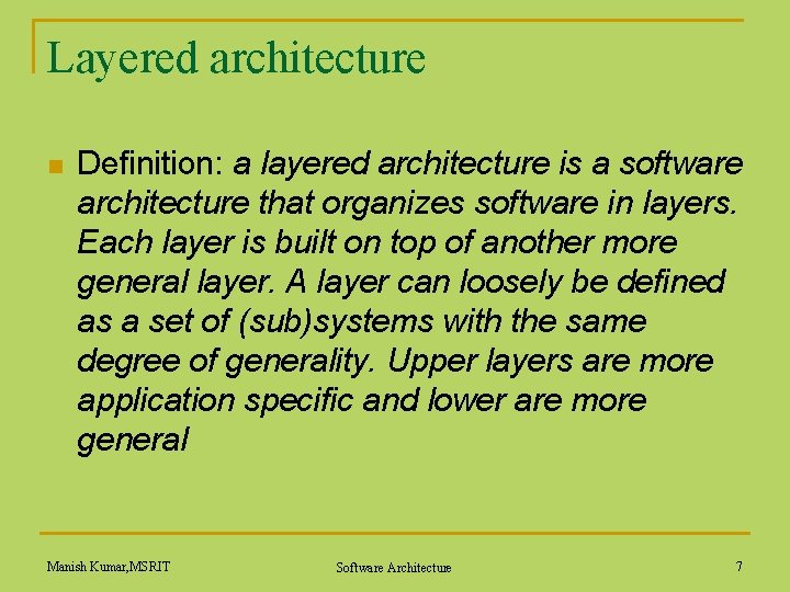 Layered architecture n Definition: a layered architecture is a software architecture that organizes software
