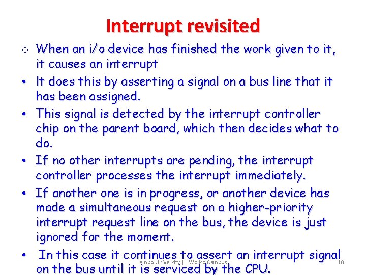 Interrupt revisited o When an i/o device has finished the work given to it,