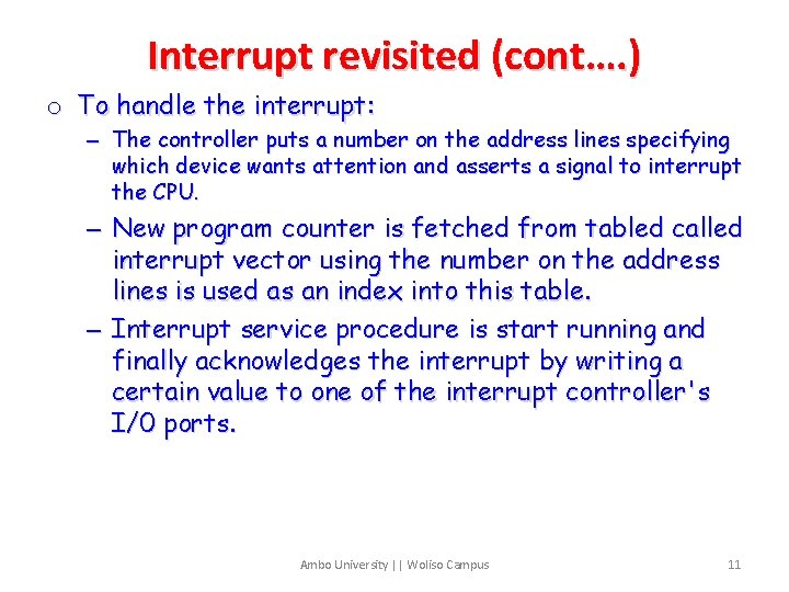 Interrupt revisited (cont…. ) o To handle the interrupt: – The controller puts a