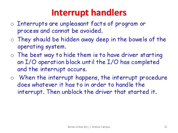 Interrupt handlers o Interrupts are unpleasant facts of program or process and cannot be
