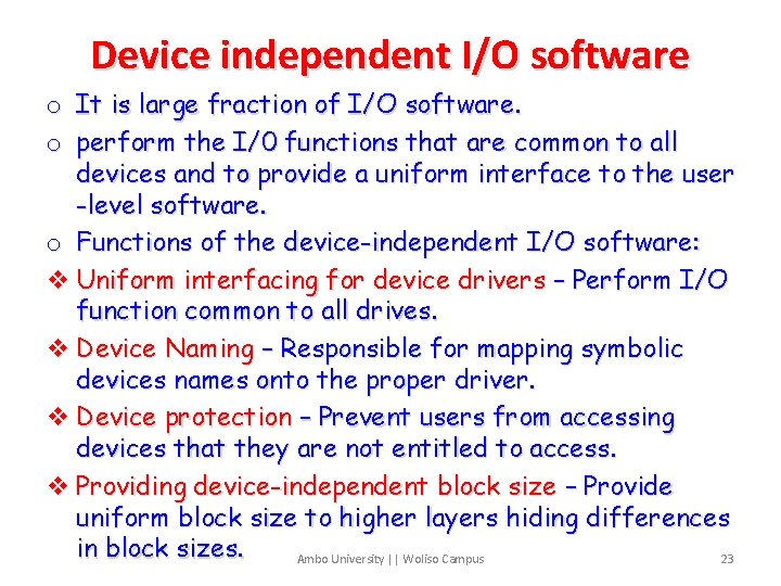 Device independent I/O software o It is large fraction of I/O software. o perform