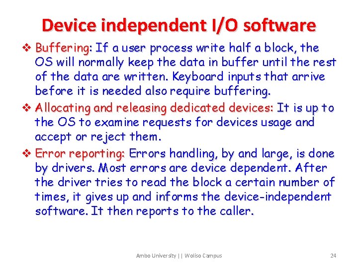 Device independent I/O software v Buffering: If a user process write half a block,