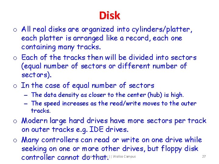 Disk o All real disks are organized into cylinders/platter, each platter is arranged like