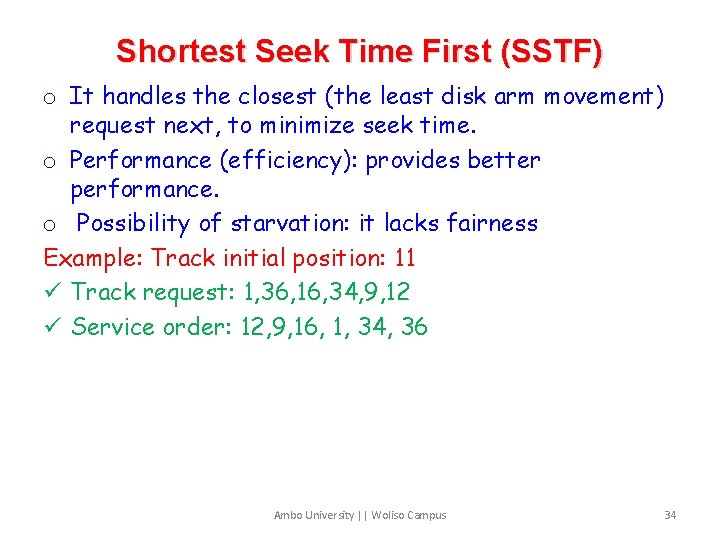 Shortest Seek Time First (SSTF) o It handles the closest (the least disk arm