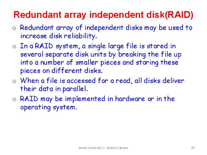 Redundant array independent disk(RAID) o Redundant array of independent disks may be used to
