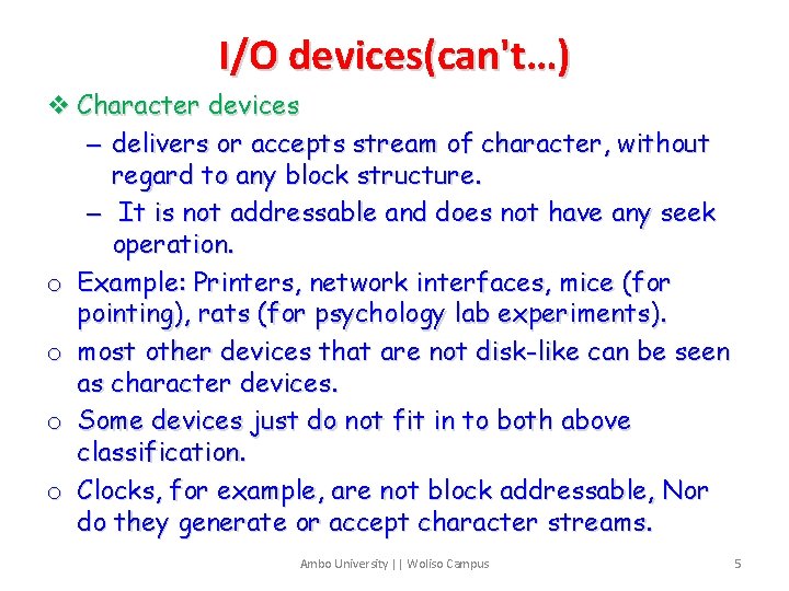 I/O devices(can't…) v Character devices – delivers or accepts stream of character, without regard