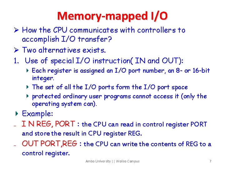 Memory-mapped I/O Ø How the CPU communicates with controllers to accomplish I/O transfer? Ø