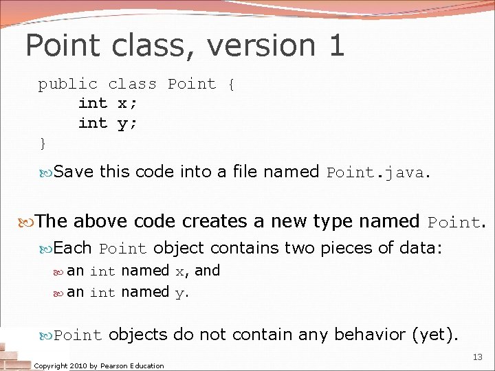 Point class, version 1 public class Point { int x; int y; } Save Point class, version 1 public class Point { int x; int y; } Save