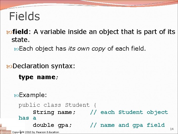 Fields field: A variable inside an object that is part of its state. Each Fields field: A variable inside an object that is part of its state. Each