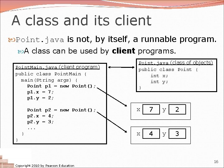 A class and its client Point. java is not, by itself, a runnable program. A class and its client Point. java is not, by itself, a runnable program.